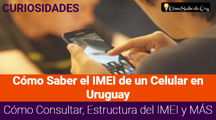 Cómo Saber el IMEI de un Celular en Uruguay